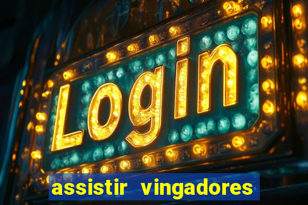 assistir vingadores ultimato completo dublado gratis